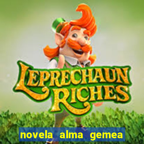 novela alma gemea capitulo 2